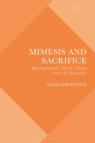 Mimesis and Sacrifice: Applying Girard’s Mimetic Theory Across the Disciplines