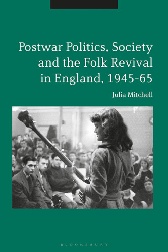Postwar Politics, Society and the Folk Revival in England, 1945–65