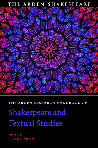 The Arden Research Handbook of Shakespeare and Textual Studies