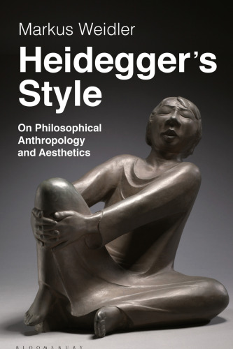 Heidegger’s Style: On Philosophical Anthropology and Aesthetics