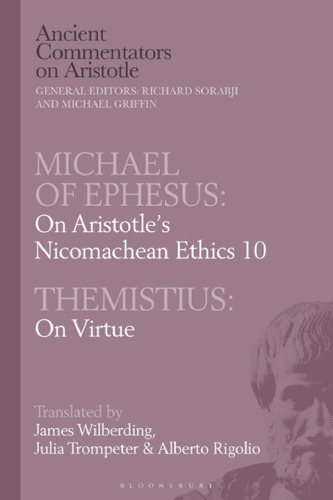 Michael of Ephesus: On Aristotle Nicomachean Ethics 10 with Themistius: On Virtue