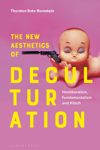The New Aesthetics of Deculturation: Neoliberalism, Fundamentalism, and Kitsch