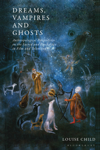 Dreams, Vampires and Ghosts: Anthropological Perspectives on the Sacred and Psychology in Film and Television