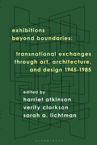 Exhibitions Beyond Boundaries: Transnational Exchanges through Art, Architecture, and Design 1945–1985