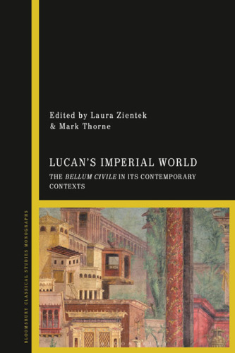 Lucan's Imperial World : The Bellum Civile in Its Contemporary Contexts