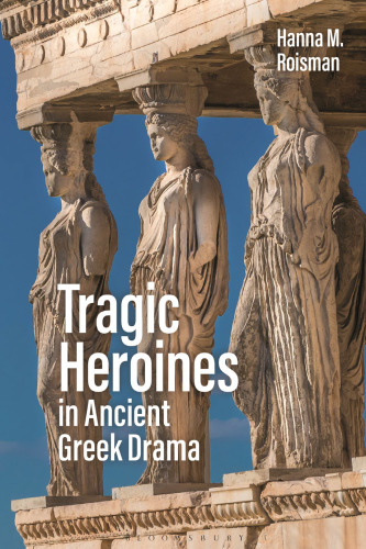 Tragic Heroines in Ancient Greek Drama