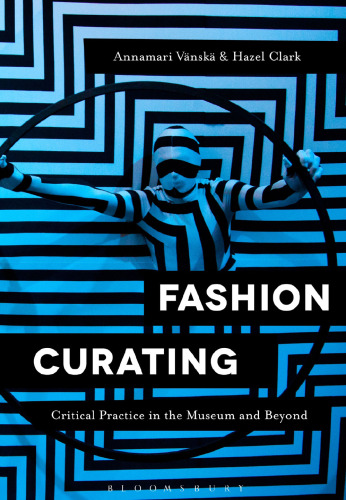 Fashion Curating: Critical Practice in the Museum and Beyond