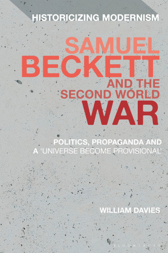 Samuel Beckett and the Second World War: Politics, Propaganda and a ‘Universe Become Provisional’