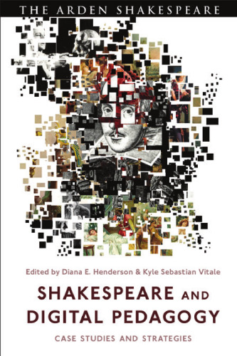 Shakespeare and Digital Pedagogy: Case Studies and Strategies