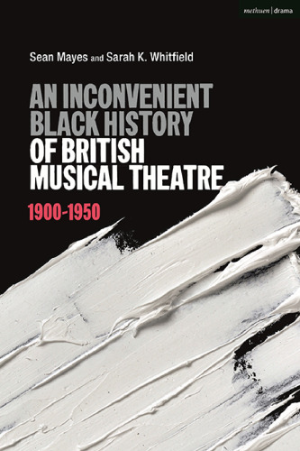 An Inconvenient Black History of British Musical Theatre: 1900–1950