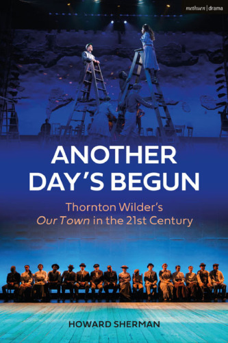 Another Day’s Begun: Thornton Wilder’s Our Town in the 21st Century