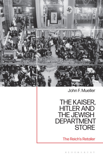 The Kaiser, Hitler and the Jewish Department Store: The Reich's Retailer