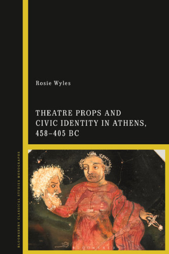 Theatre Props and Civic Identity in Athens, 458–405 bc