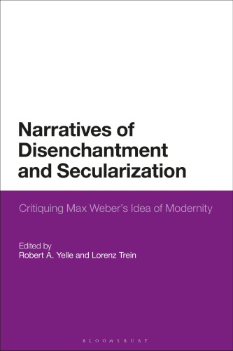 Narratives of Disenchantment and Secularization: Critiquing Max Weber’s Idea of Modernity