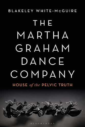 The Martha Graham Dance Company: House of the Pelvic Truth
