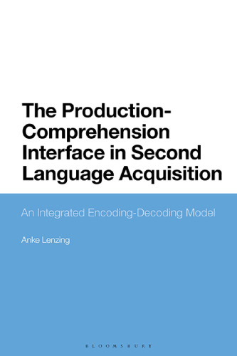 The Production-Comprehension Interface in Second Language Acquisition: An Integrated Encoding-Decoding Model