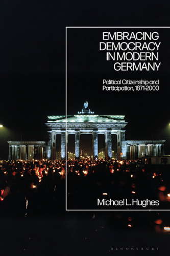 Embracing Democracy in Modern Germany: Political Citizenship and Participation, 1871–2000