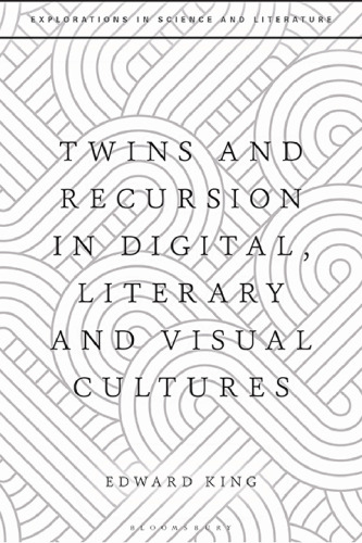 Twins and Recursion in Digital, Literary and Visual Cultures