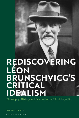 Rediscovering Léon Brunschvicg’s Critical Idealism: Philosophy, History and Science in the Third Republic