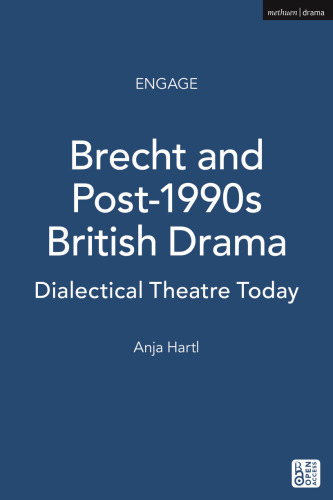 Brecht and Post-1990s British Drama: Dialectical Theatre Today