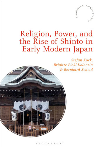 Religion, Power, and the Rise of Shinto in Early Modern Japan
