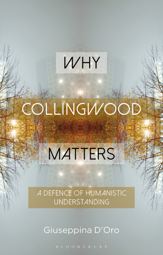 Why Collingwood Matters: A Defence of Humanistic Understanding