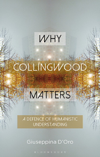 Why Collingwood Matters: A Defence of Humanistic Understanding