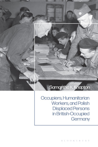 Occupiers, Humanitarian Workers, and Polish Displaced Persons in British-Occupied Germany