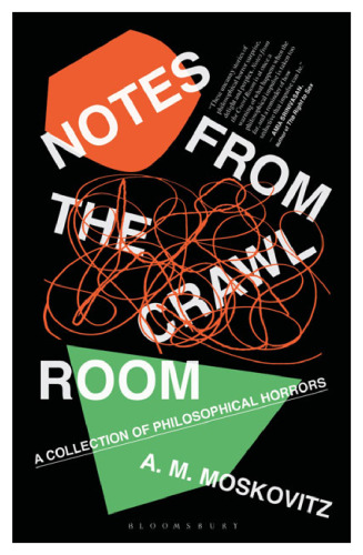Notes From the Crawl Room: A Collection of Philosophical Horrors