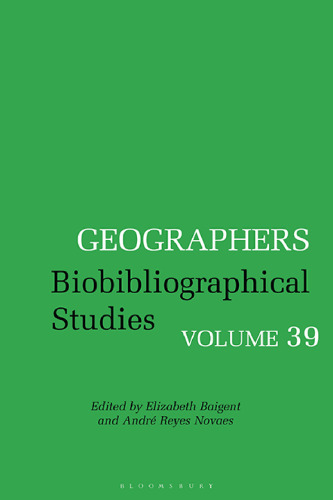 Geographers: Biobibliographical Studies Volume 39