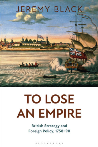 To Lose an Empire: British Strategy and Foreign Policy, 1758–90