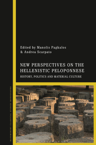New Perspectives on the Hellenistic Peloponnese: History, Politics and Material Culture