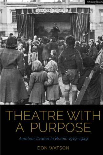 Theatre with a Purpose: Amateur Drama in Britain 1919-1949
