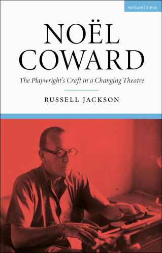 Noël Coward: The Playwright’s Craft in a Changing Theatre