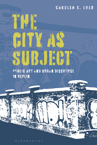 The City as Subject: Public Art and Urban Discourse in Berlin