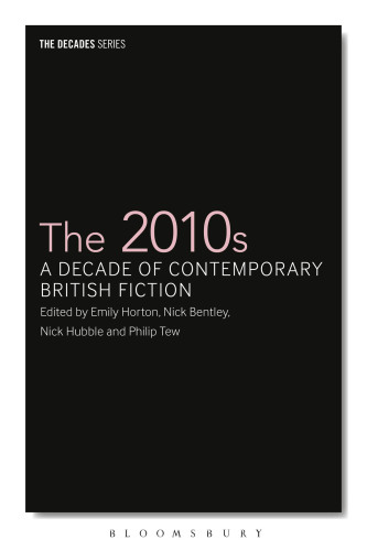 The 2010s: A Decade of Contemporary British Fiction (The Decades Series)