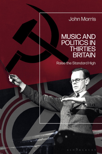 Music and Politics in Thirties Britain: Raise the Standard High