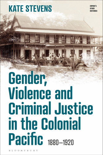 Gender, Violence and Criminal Justice in the Colonial Pacific: 1880–1920