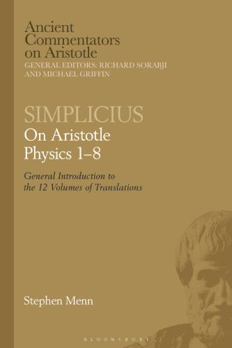Simplicius: On Aristotle Physics 1–8 Volume General Introduction to the 12 Volumes of Translations: General Introduction to the 12 Volumes of Translations