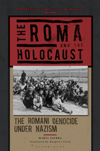 The Roma and the Holocaust: The Romani Genocide Under Nazism