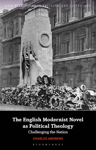 The English Modernist Novel as Political Theology: Challenging the Nation (New Directions in Religion and Literature)