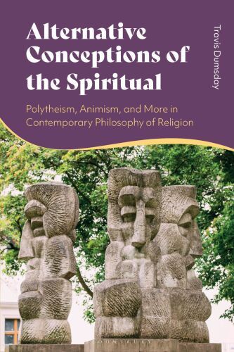 Alternative Conceptions of the Spiritual: Polytheism, Animism, and More in Contemporary Philosophy of Religion