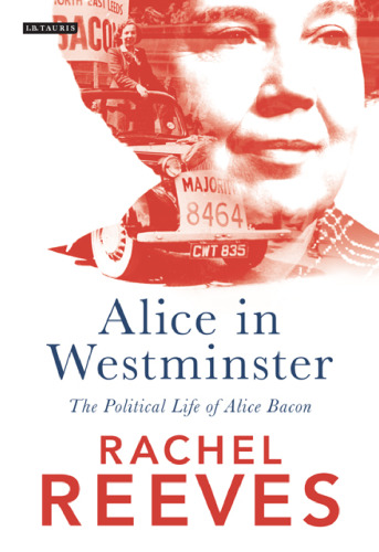 Alice in Westminster: The Political Life of Alice Bacon
