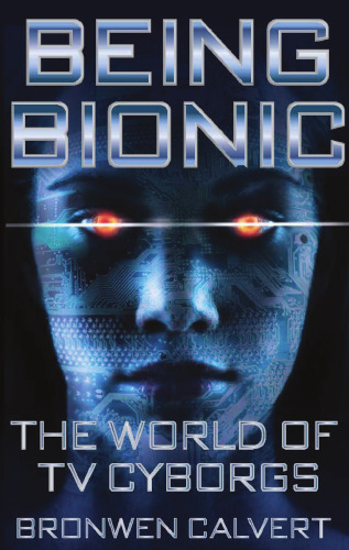 Being Bionic: The World Of TV Cyborgs