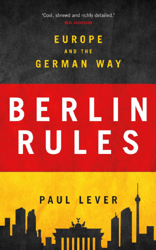 Berlin Rules: Europe and the German Way