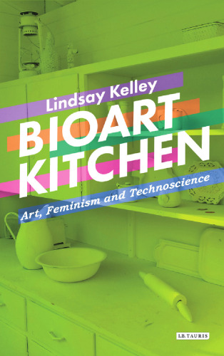 Bioart Kitchen: Art, Feminism and Technoscience