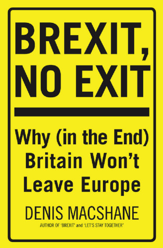 Brexit, No Exit: Why (in the End) Britain Won’t Leave Europe