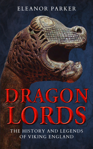 Dragon Lords: The History and Legends of Viking England