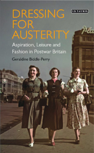 Dressing for Austerity: Aspiration, Leisure and Fashion in Postwar Britain