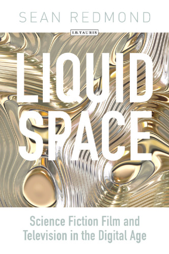 Liquid Space: Science Fiction Film and Television in the Digital Age